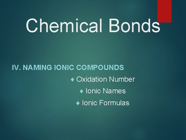 Chemical Bonds IV. NAMING IONIC COMPOUNDS ¨ Oxidation Number ¨ Ionic Names ¨ Ionic