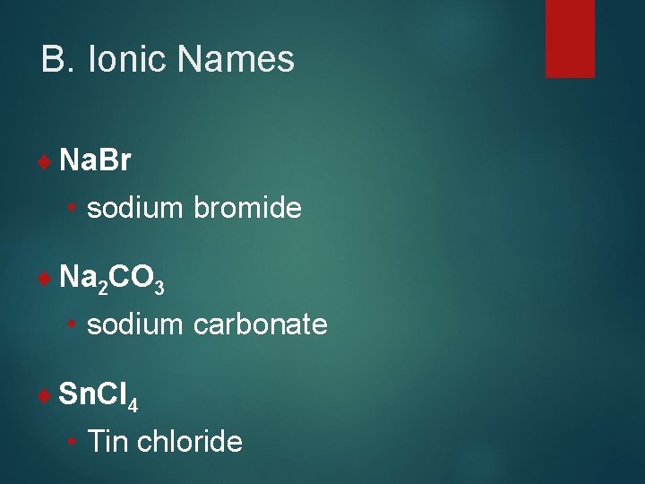 B. Ionic Names ¨ Na. Br • sodium bromide ¨ Na 2 CO 3
