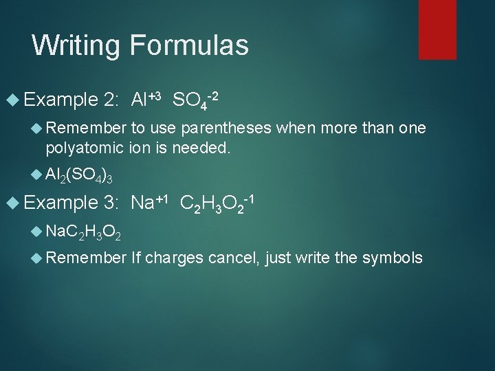 Writing Formulas Example 2: Al+3 SO 4 -2 Remember to use parentheses when more