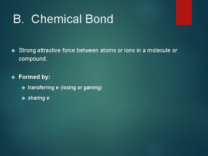 B. Chemical Bond Strong attractive force between atoms or ions in a molecule or