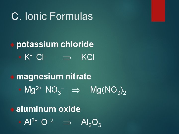 C. Ionic Formulas ¨ potassium chloride • K+ Cl- KCl ¨ magnesium nitrate •