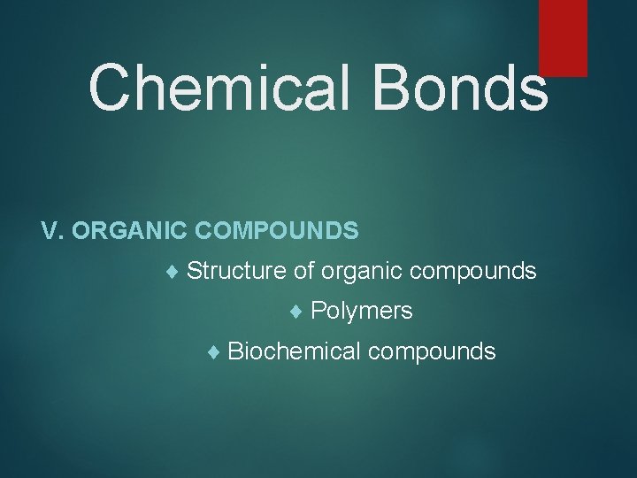Chemical Bonds V. ORGANIC COMPOUNDS ¨ Structure of organic compounds ¨ Polymers ¨ Biochemical
