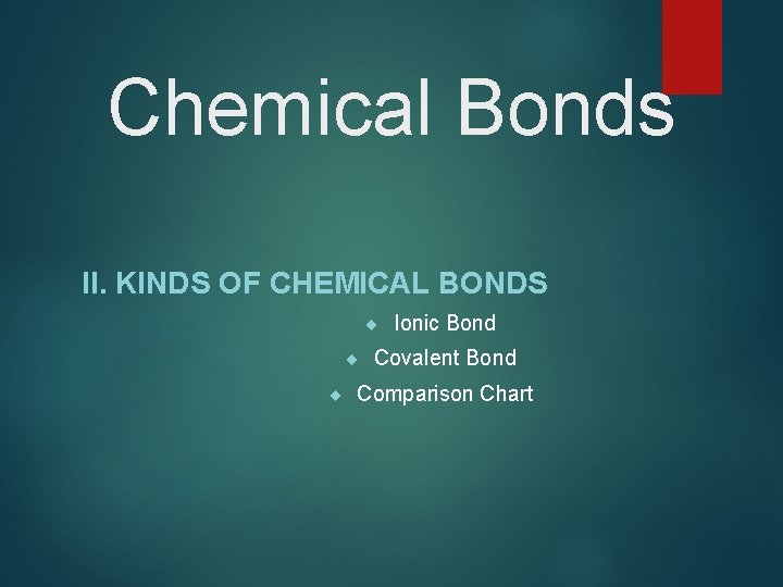 Chemical Bonds II. KINDS OF CHEMICAL BONDS ¨ Ionic Bond ¨ Covalent Bond ¨