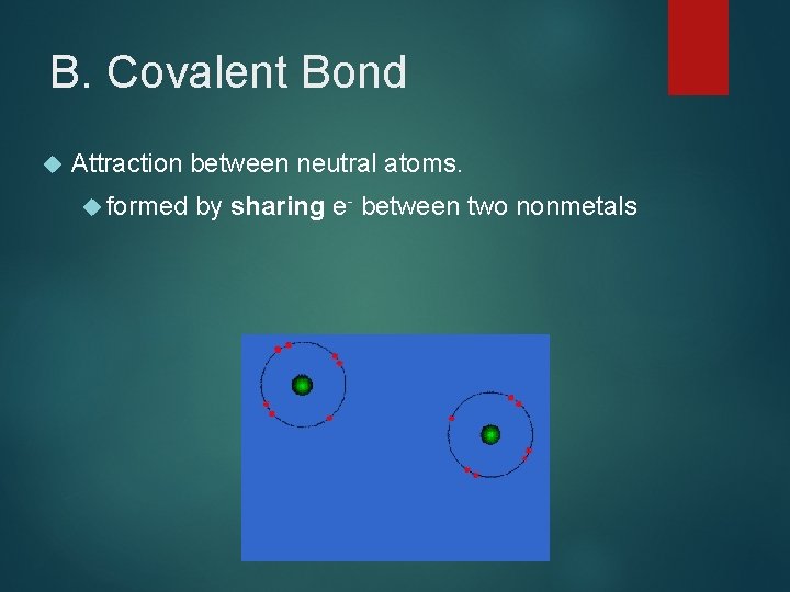 B. Covalent Bond Attraction between neutral atoms. formed by sharing e- between two nonmetals