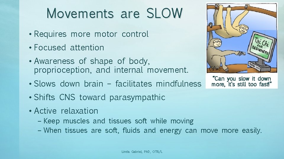Movements are SLOW • Requires more motor control • Focused attention • Awareness of