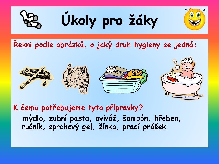 Úkoly pro žáky Řekni podle obrázků, o jaký druh hygieny se jedná: K čemu Úkoly pro žáky Řekni podle obrázků, o jaký druh hygieny se jedná: K čemu