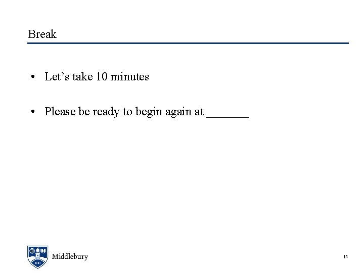 Break • Let’s take 10 minutes • Please be ready to begin again at