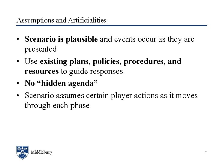 Assumptions and Artificialities • Scenario is plausible and events occur as they are presented