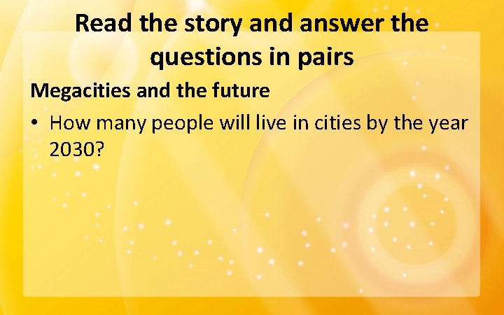 Read the story and answer the questions in pairs Megacities and the future •