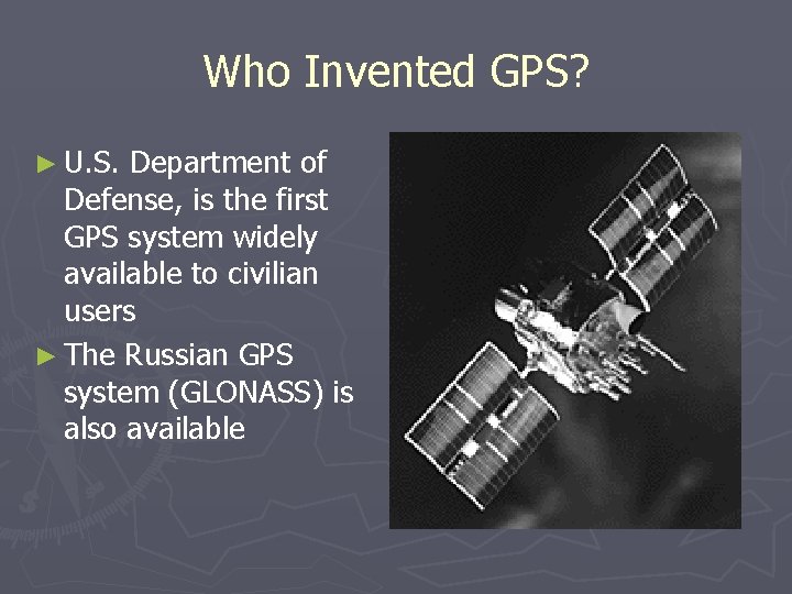 Who Invented GPS? ► U. S. Department of Defense, is the first GPS system