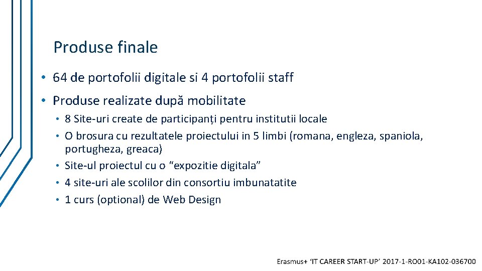 Produse finale • 64 de portofolii digitale si 4 portofolii staff • Produse realizate Produse finale • 64 de portofolii digitale si 4 portofolii staff • Produse realizate
