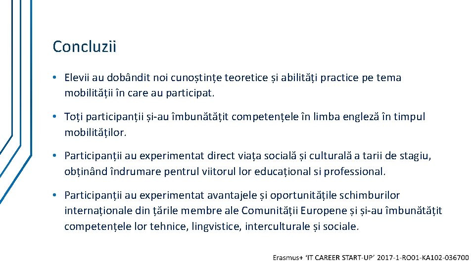 Concluzii • Elevii au dobândit noi cunoștințe teoretice și abilități practice pe tema mobilității Concluzii • Elevii au dobândit noi cunoștințe teoretice și abilități practice pe tema mobilității