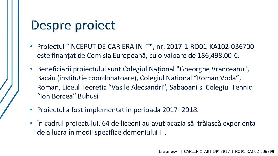Despre proiect • Proiectul “INCEPUT DE CARIERA IN IT", nr. 2017 -1 -RO 01 Despre proiect • Proiectul “INCEPUT DE CARIERA IN IT", nr. 2017 -1 -RO 01