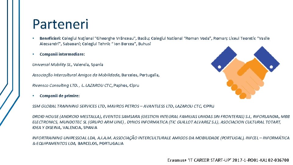 Parteneri • Beneficiari: Colegiul Național "Gheorghe Vrănceau", Bacău; Colegiul National “Roman Voda”, Roman; Liceul Parteneri • Beneficiari: Colegiul Național "Gheorghe Vrănceau", Bacău; Colegiul National “Roman Voda”, Roman; Liceul