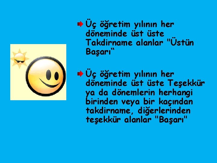 Üç öğretim yılının her döneminde üste Takdirname alanlar "Üstün Başarı“ Üç öğretim yılının her