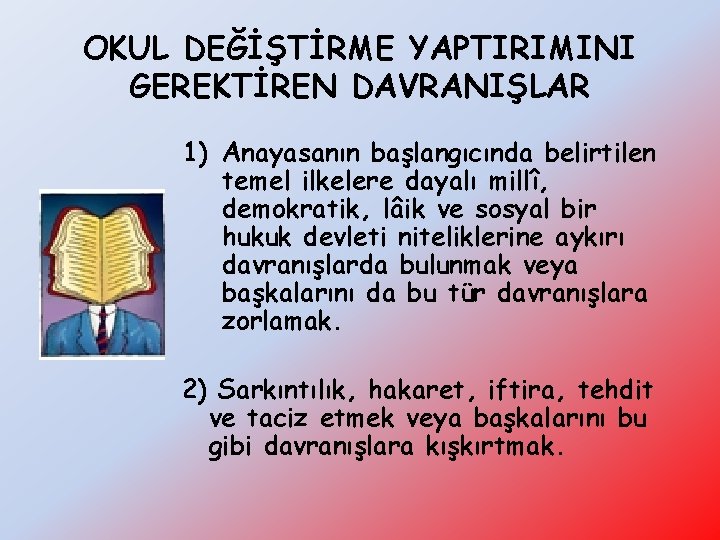 OKUL DEĞİŞTİRME YAPTIRIMINI GEREKTİREN DAVRANIŞLAR 1) Anayasanın başlangıcında belirtilen temel ilkelere dayalı millî, demokratik,