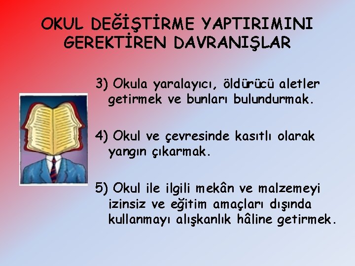 OKUL DEĞİŞTİRME YAPTIRIMINI GEREKTİREN DAVRANIŞLAR 3) Okula yaralayıcı, öldürücü aletler getirmek ve bunları bulundurmak.