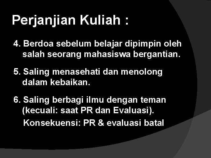 Perjanjian Kuliah : 4. Berdoa sebelum belajar dipimpin oleh salah seorang mahasiswa bergantian. 5.