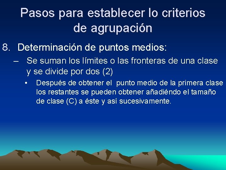 Pasos para establecer lo criterios de agrupación 8. Determinación de puntos medios: – Se