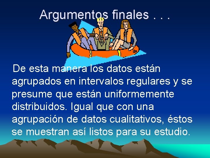 Argumentos finales. . . De esta manera los datos están agrupados en intervalos regulares