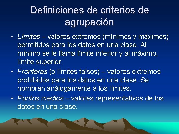 Definiciones de criterios de agrupación • Límites – valores extremos (mínimos y máximos) permitidos