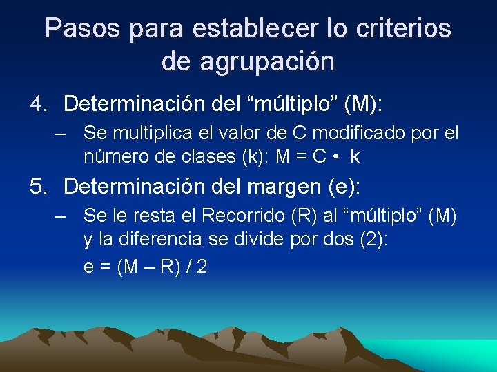 Pasos para establecer lo criterios de agrupación 4. Determinación del “múltiplo” (M): – Se