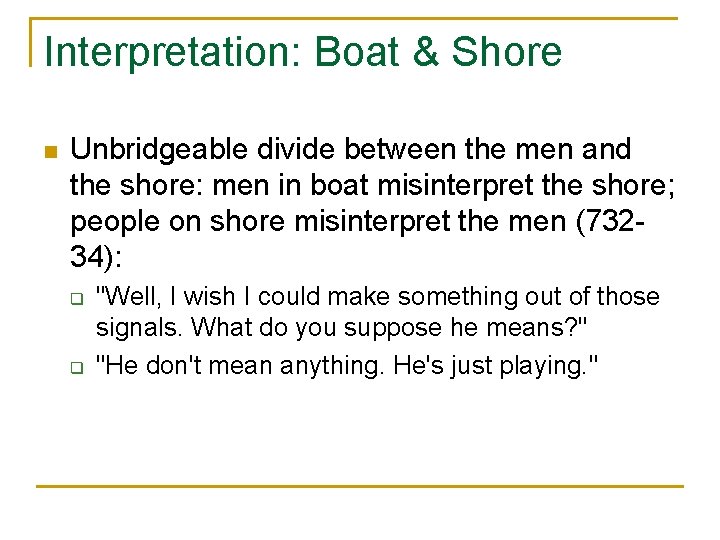 Interpretation: Boat & Shore n Unbridgeable divide between the men and the shore: men