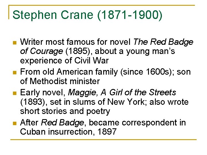 Stephen Crane (1871 -1900) n n Writer most famous for novel The Red Badge