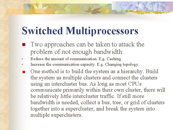 Switched Multiprocessors n Two approaches can be taken to attack the problem of not