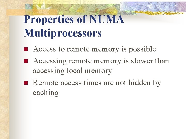 Properties of NUMA Multiprocessors n n n Access to remote memory is possible Accessing