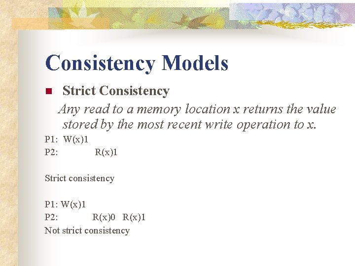 Consistency Models n Strict Consistency Any read to a memory location x returns the