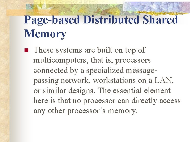 Page-based Distributed Shared Memory n These systems are built on top of multicomputers, that