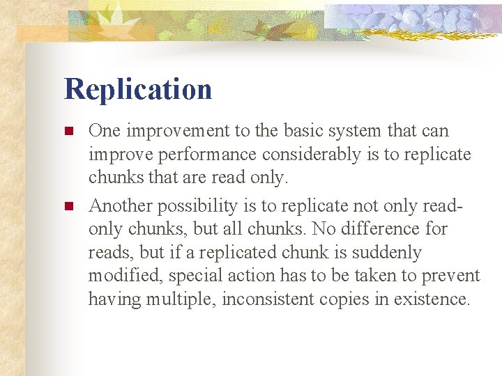 Replication n n One improvement to the basic system that can improve performance considerably