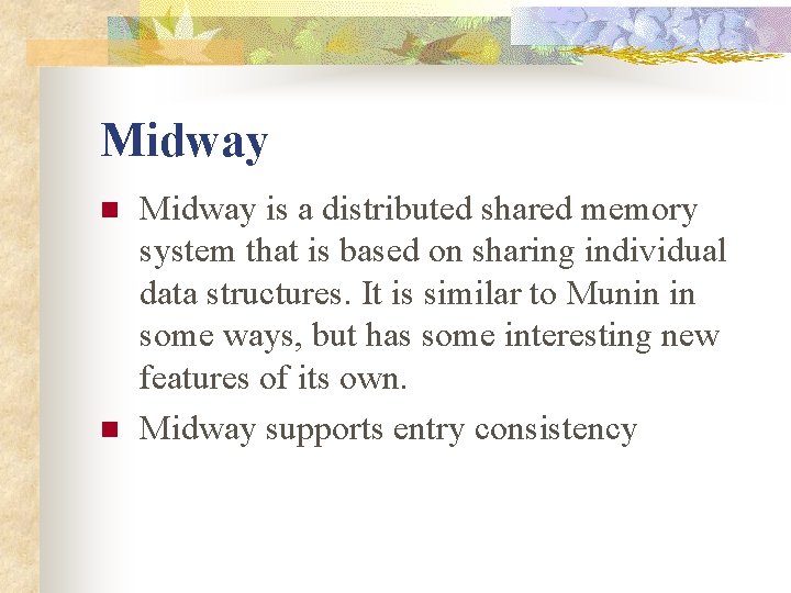 Midway n n Midway is a distributed shared memory system that is based on