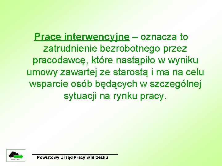 Prace interwencyjne – oznacza to zatrudnienie bezrobotnego przez pracodawcę, które nastąpiło w wyniku umowy