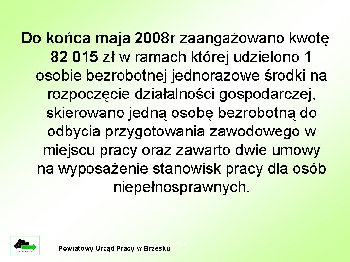 Do końca maja 2008 r zaangażowano kwotę 82 015 zł w ramach której udzielono