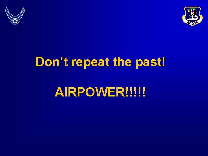 Don’t repeat the past! AIRPOWER!!!!! 