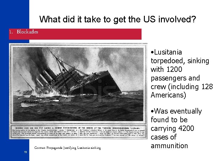 What did it take to get the US involved? 1. Blockades • Lusitania torpedoed,