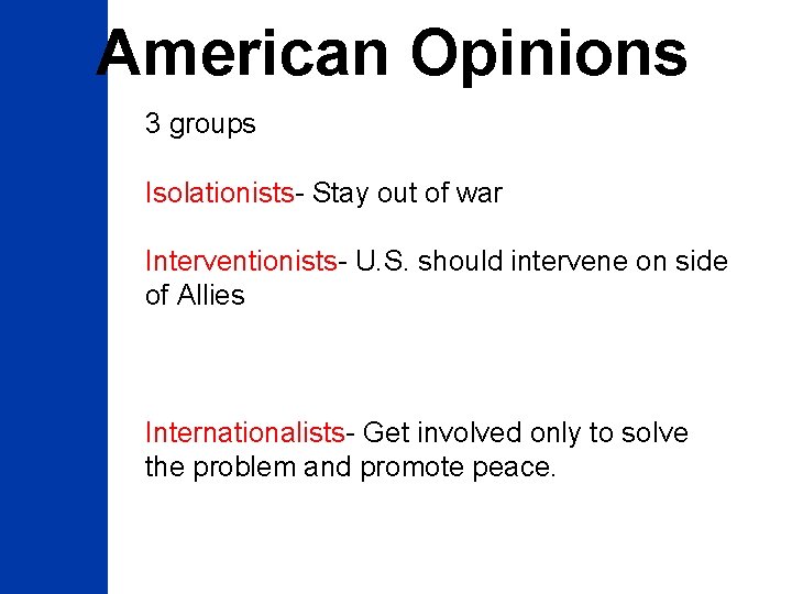 American Opinions 3 groups Isolationists- Stay out of war Interventionists- U. S. should intervene