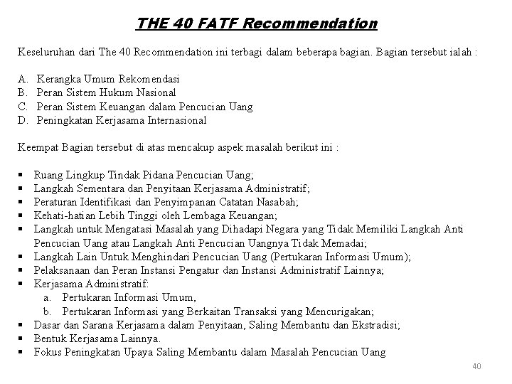 THE 40 FATF Recommendation Keseluruhan dari The 40 Recommendation ini terbagi dalam beberapa bagian.