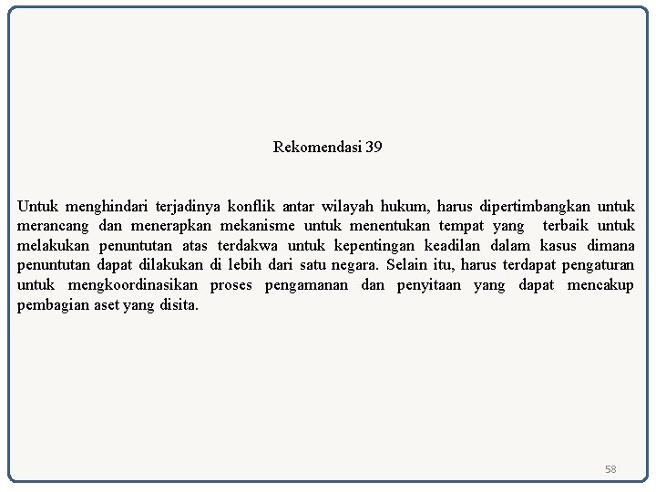 Rekomendasi 39 Untuk menghindari terjadinya konflik antar wilayah hukum, harus dipertimbangkan untuk merancang dan