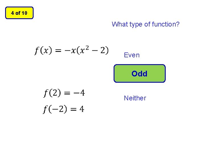 4 of 10 What type of function? Even Odd Neither 