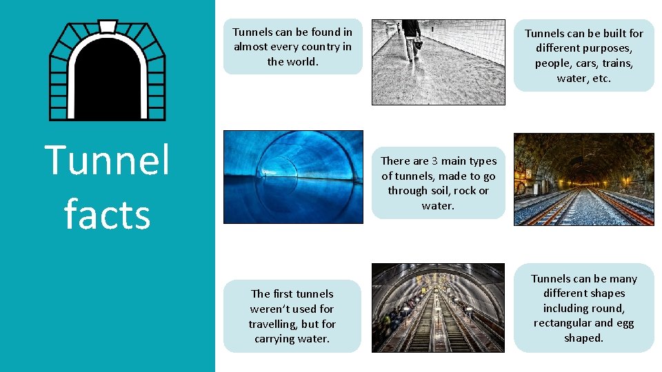 Tunnels can be found in almost every country in the world. Tunnel facts Tunnels