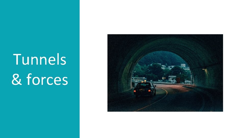 Tunnels & forces 