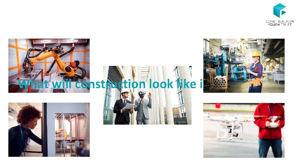 What will construction look like in the future? 