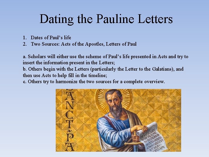 Dating the Pauline Letters 1. Dates of Paul’s life 2. Two Sources: Acts of