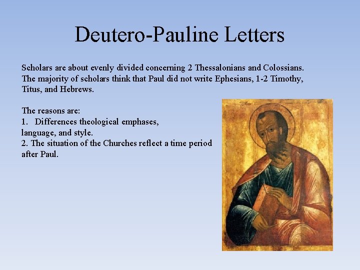 Deutero-Pauline Letters Scholars are about evenly divided concerning 2 Thessalonians and Colossians. The majority