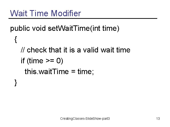 Wait Time Modifier public void set. Wait. Time(int time) { // check that it