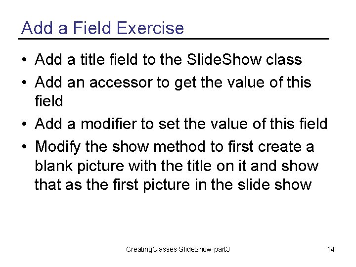 Add a Field Exercise • Add a title field to the Slide. Show class