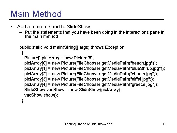 Main Method • Add a main method to Slide. Show – Put the statements